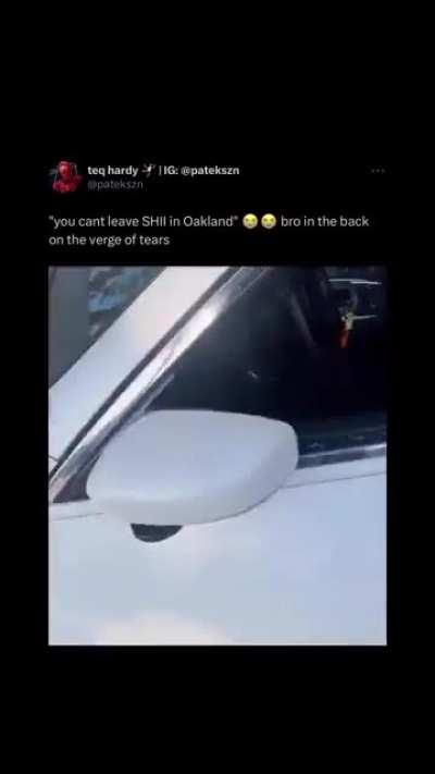 You cant leave shit in Oakland