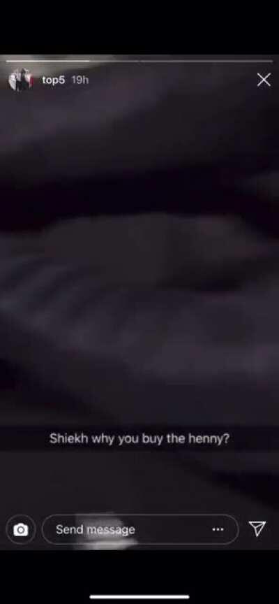Sheikh why you buy the henny?