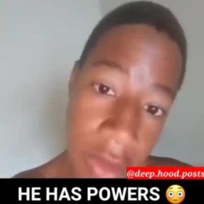 HE HAS POWERS 😳