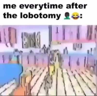 Lobotomy amright?😅