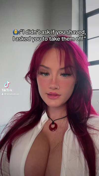 I didn't asked if you shaved, I asked you to take them off