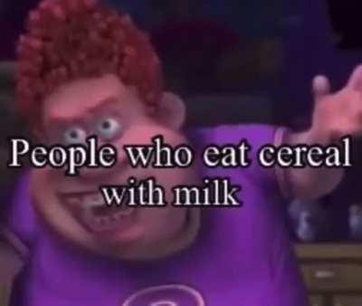 Imagine eating cereal with milk