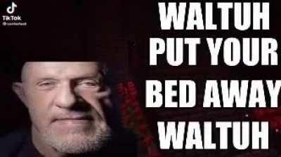 Put your bed away waltuh