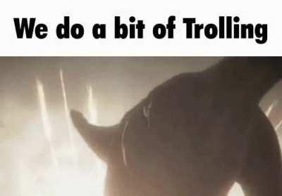 We do a bit of trolling