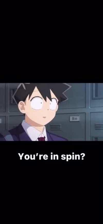 You’re in spin?