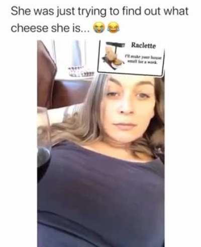What cheese is she, though?