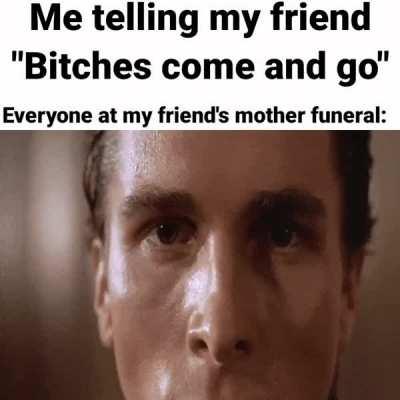 B!tches come and go (OC)