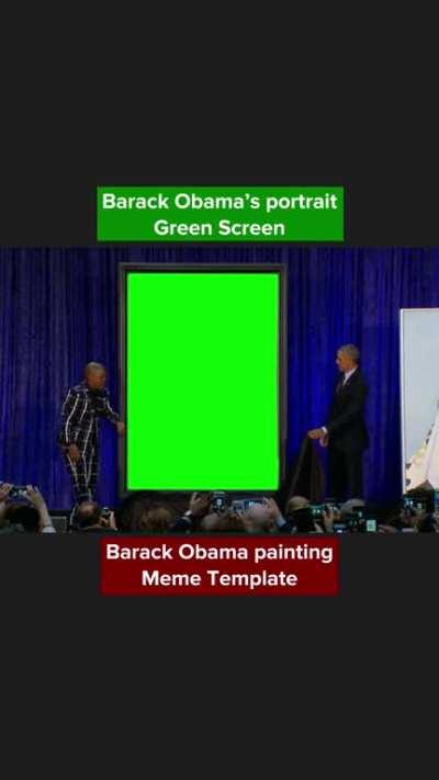[GREEN SCREEN] Barack Obama's portrait painting reveal Meme Template