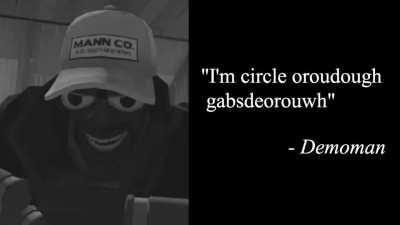 Demoman once said...