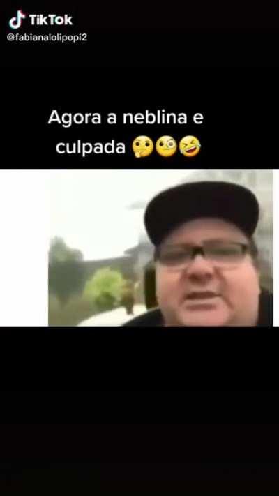 Mas também, a neblina