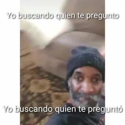 Yo buscando quien te preguntó