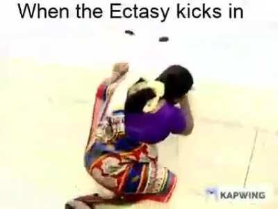 When the ectasy kicks in