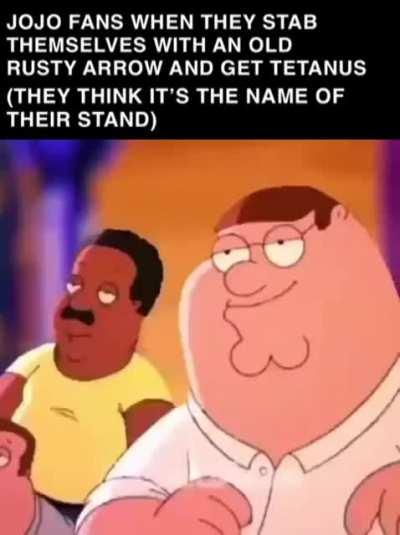 My stand, 「TETANUS」, gives me the awesome and unstoppable power of s l o w l y d y i n g