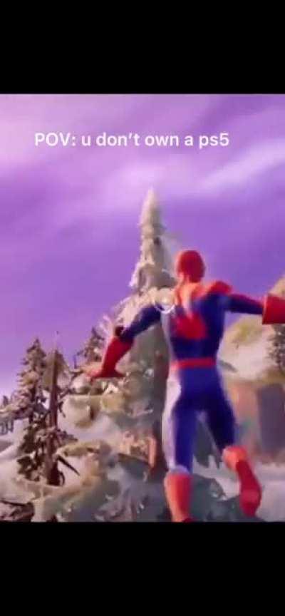 POV: you don’t own a ps5
