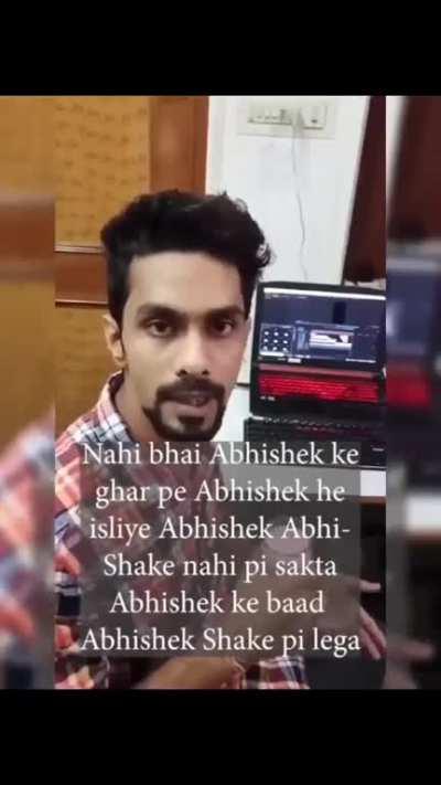 Abhishek, Abhi-Shake piyega ?