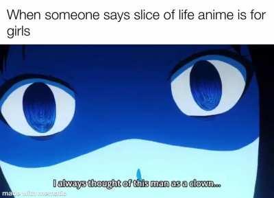 People who say this only watched two anime’s