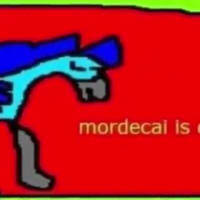 Mordecai?😔
