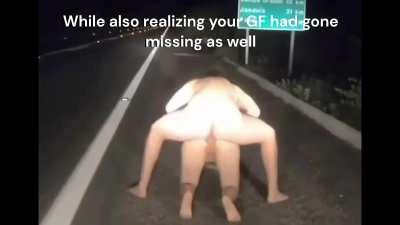 You were driving with your GF late at night when you suddenly felt a jerk and blacked out...