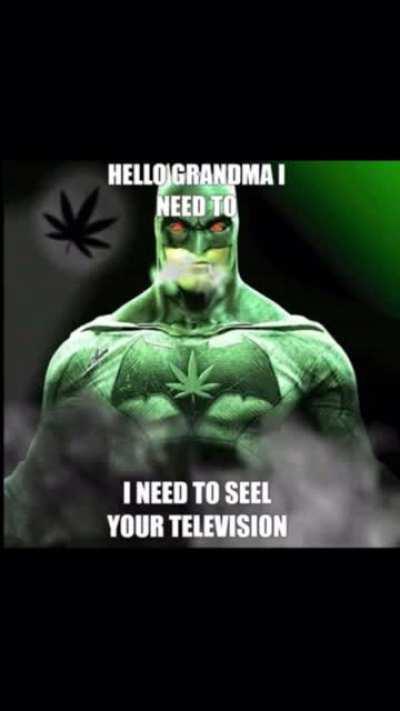 Guys batman got a hold of ym weed what do i do???