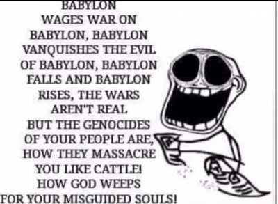 Babylon wages war on Babylon. 
