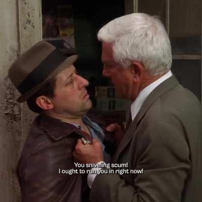 Lieutenant Drebin has a way to get information. 