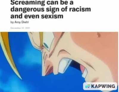 Goku's the most racist and sexist person I know