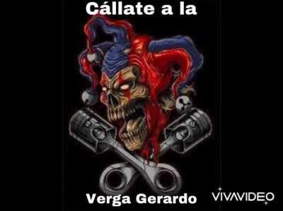 Cállate a la verga Gerardo