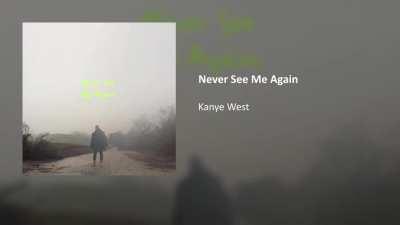 Never See Me Again - Recorded before Ye left the country after the VMAs incident