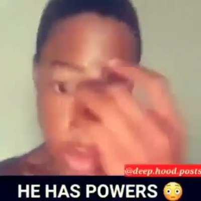 HE HAS POWERS 😳