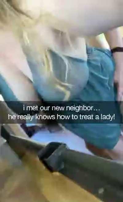 You and your wife just moved to a new neighorhood and she's already making friends...