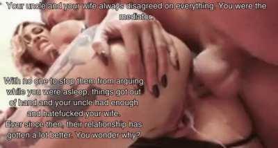 Your uncle hatefucking your wife.