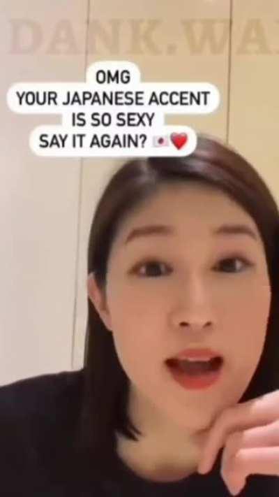 Your Japanese accent is soo sexy👄🌚