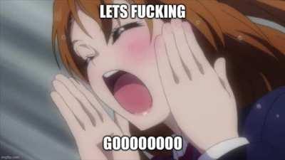 LETS FUCKING GOOO