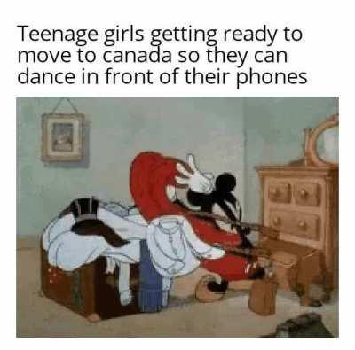 They must do cringey dances. THEY MUST