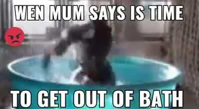 Monke not want to get out of bath