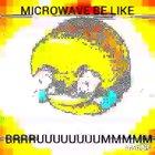 When you be microwaving.