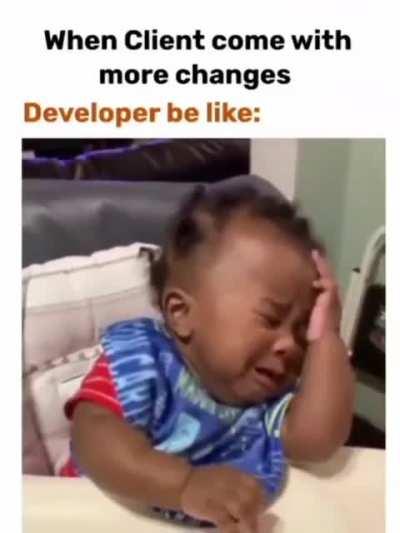 When a client comes with more changes then developers will be like