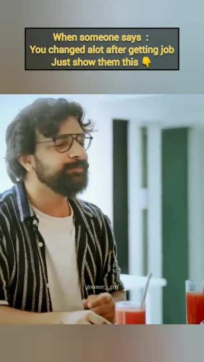 When someone says you have changed a lot after getting a job, show them this