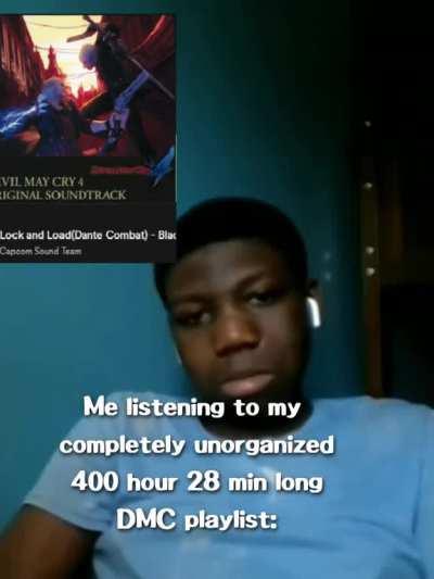 me listening to my unorganized devil may cry playlist