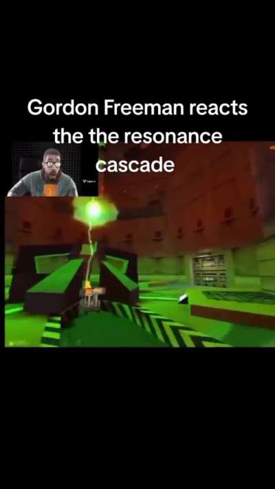 Gordon Freeman reacts to resonance cascade