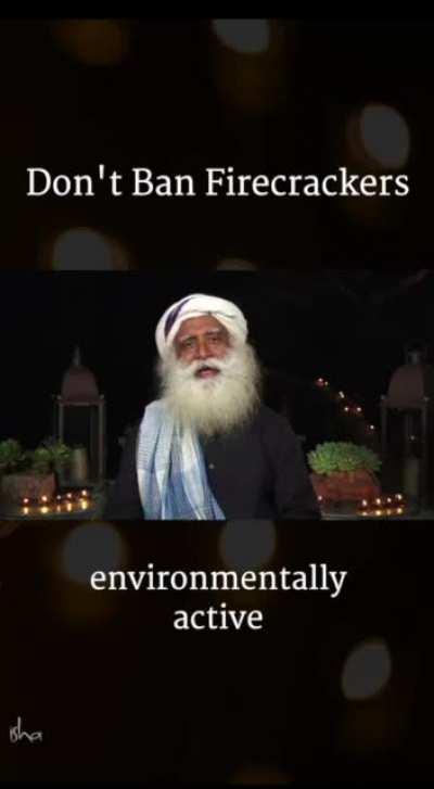 Sadhguru: 'Concern about air pollution is not a reason to prevent kids from experiencing the joy of firecrackers. As your sacrifice for them, walk to your office for 3 days. Let them have the fun of bursting crackers. '