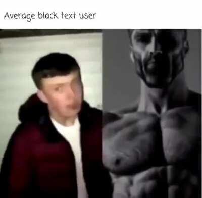 This post was made by the white text gang