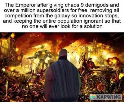 The galaxy would be far better off under 50 competing human and xeno empires with chaos only able to occasionally break shit