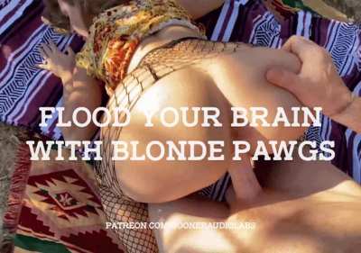 Flood your brain with Blonde PAWGs.