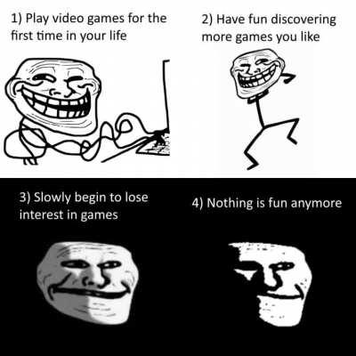 Nothing is fun anymore 