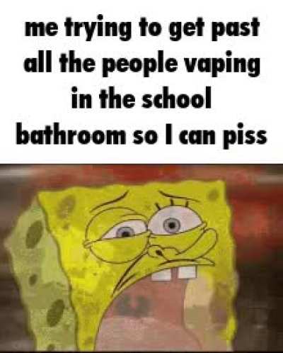 Can you do that somewhere else, bro? I need to fucking whizz