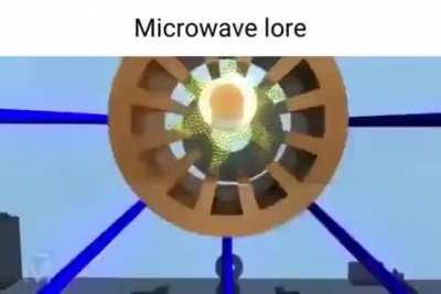 Mircowave lore be like