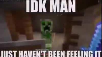 Creeper just don’t feel like it