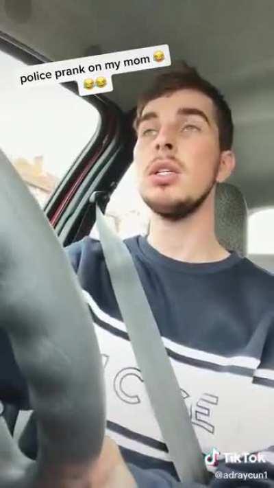 I got police on me, mom.