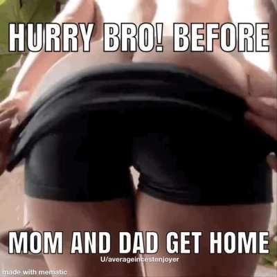 Hurry bro! Sister couldn’t wait to get piped down!